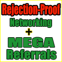 Rejection Proof Networking and MEGA Referrals